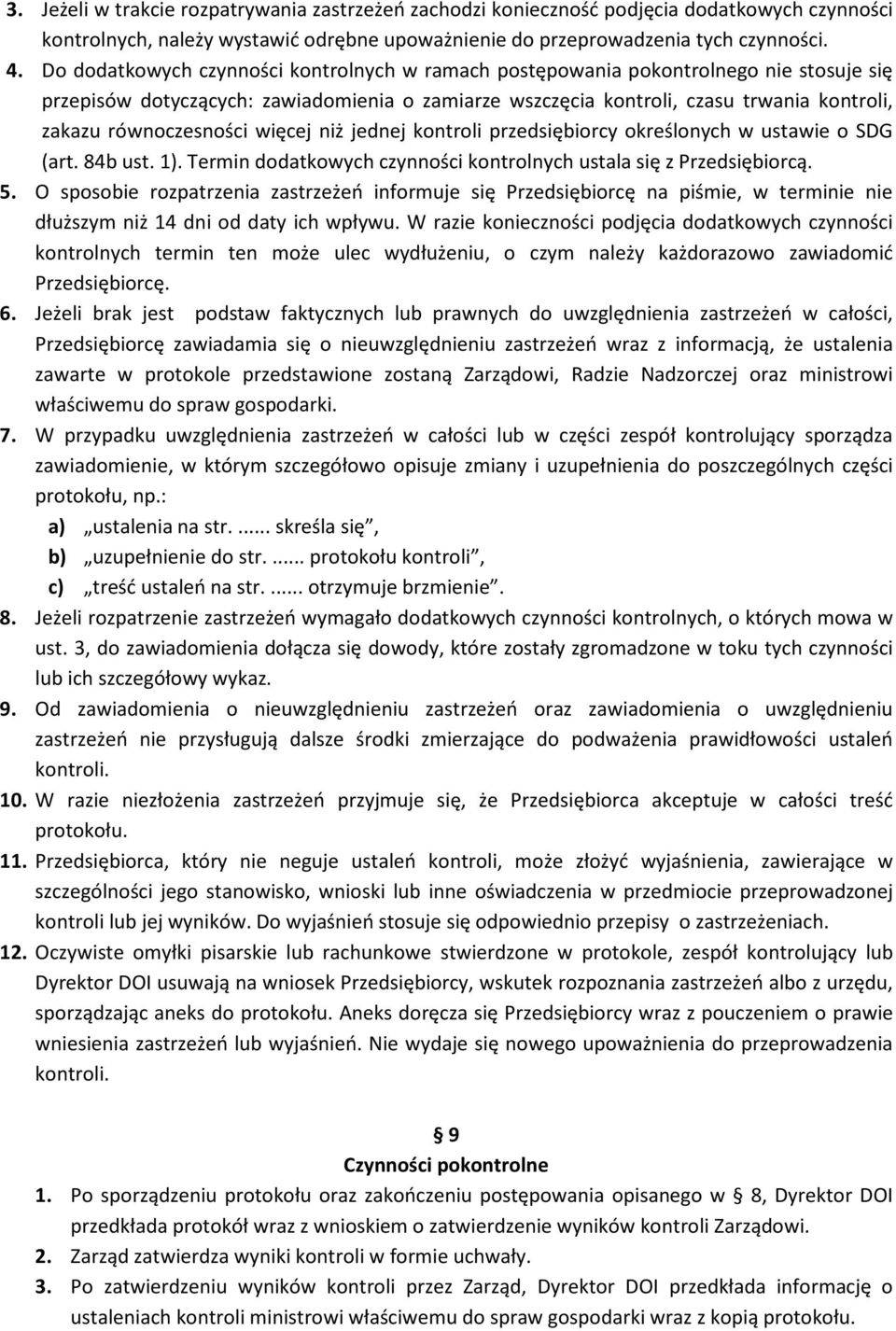 równoczesności więcej niż jednej kontroli przedsiębiorcy określonych w ustawie o SDG (art. 84b ust. 1). Termin dodatkowych czynności kontrolnych ustala się z Przedsiębiorcą. 5.