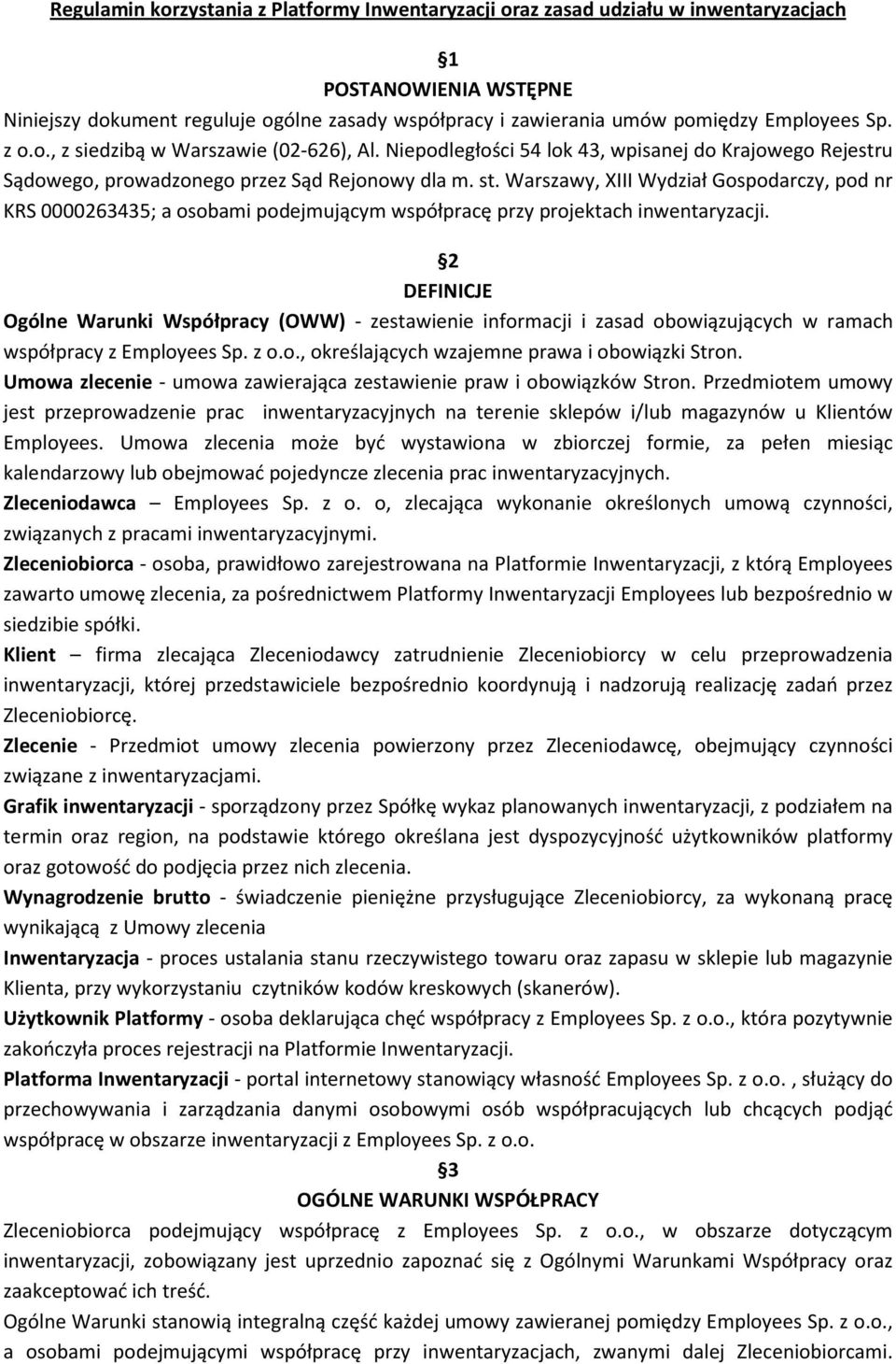 Warszawy, XIII Wydział Gospodarczy, pod nr KRS 0000263435; a osobami podejmującym współpracę przy projektach inwentaryzacji.