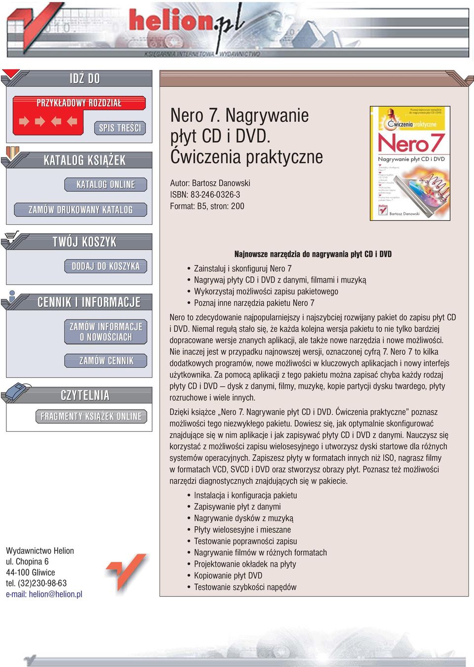 Æwiczenia praktyczne Autor: Bartosz Danowski ISBN: 83-246-0326-3 Format: B5, stron: 200 Najnowsze narzêdzia do nagrywania p³yt CD i DVD Zainstaluj i skonfiguruj Nero 7 Nagrywaj p³yty CD i DVD z