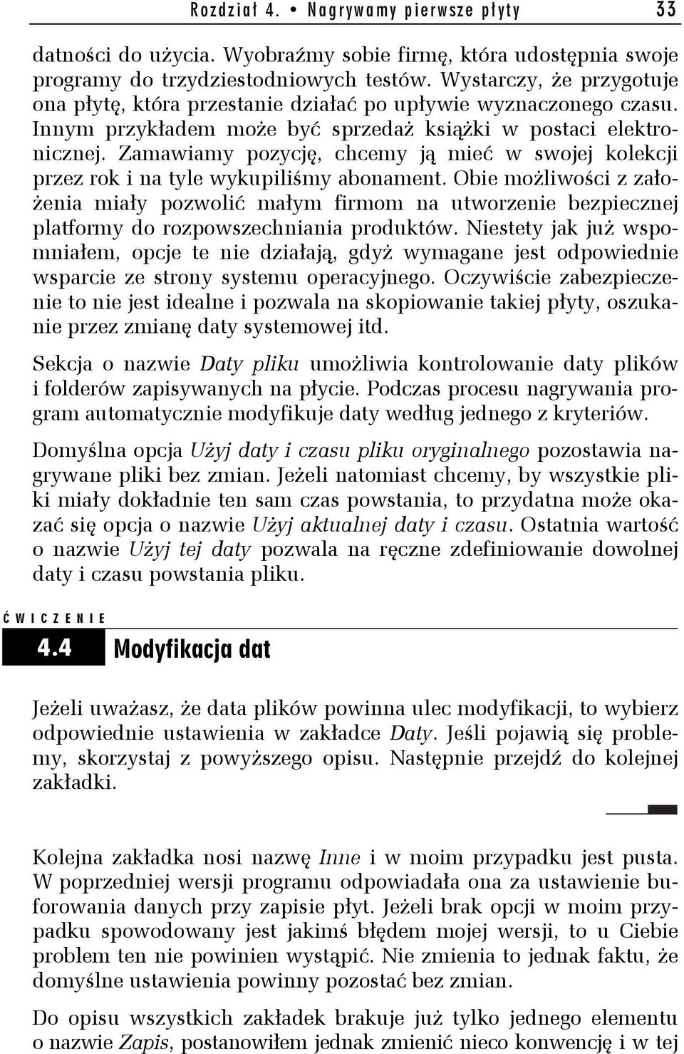 Zamawiamy pozycję, chcemy ją mieć w swojej kolekcji przez rok i na tyle wykupiliśmy abonament.