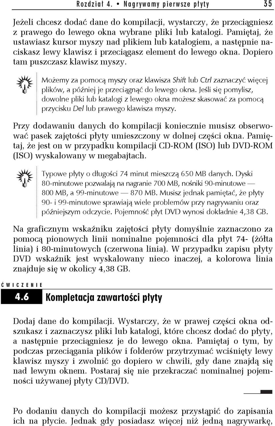 Możemy za pomocą myszy oraz klawisza Shift lub Ctrl zaznaczyć więcej plików, a później je przeciągnąć do lewego okna.