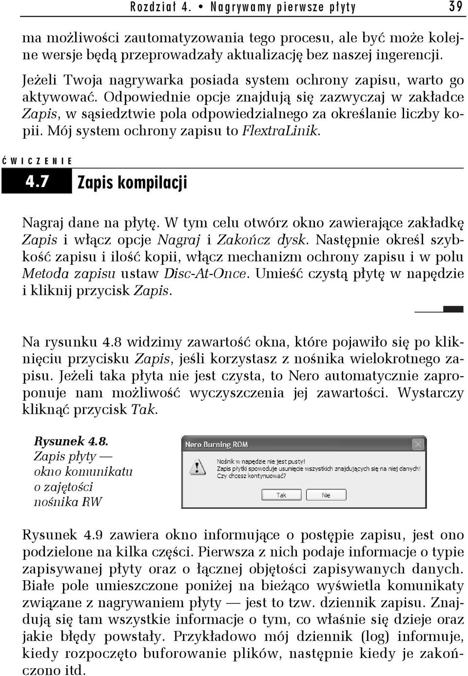 Mój system ochrony zapisu to FlextraLinik. Ć WICZENIE 4.7 Zapis kompilacji Nagraj dane na płytę. W tym celu otwórz okno zawierające zakładkę Zapis i włącz opcje Nagraj i Zakończ dysk.