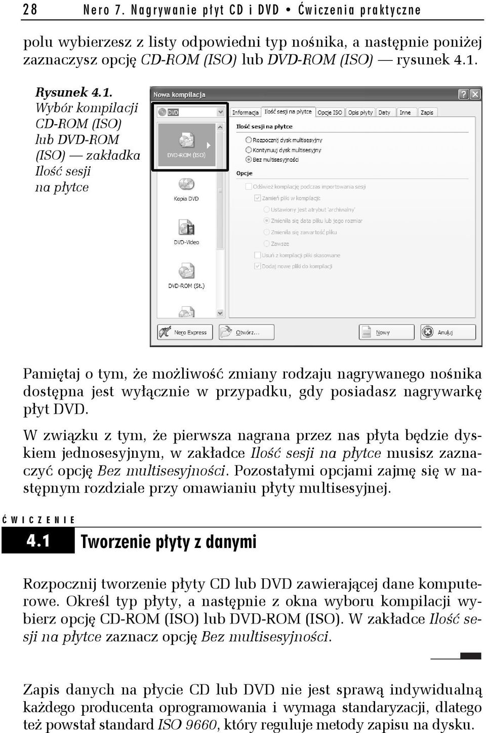 Wybór kompilacji CD-ROM (ISO) lub DVD-ROM (ISO) zakładka Ilość sesji na płytce Pamiętaj o tym, że możliwość zmiany rodzaju nagrywanego nośnika dostępna jest wyłącznie w przypadku, gdy posiadasz