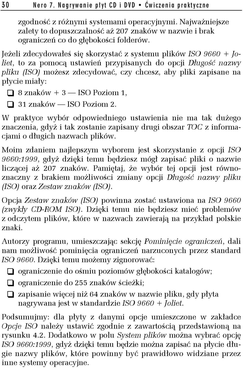 Jeżeli zdecydowałeś się skorzystać z systemu plików ISO 9660 + Joliet, to za pomocą ustawień przypisanych do opcji Długość nazwy pliku (ISO) możesz zdecydować, czy chcesz, aby pliki zapisane na
