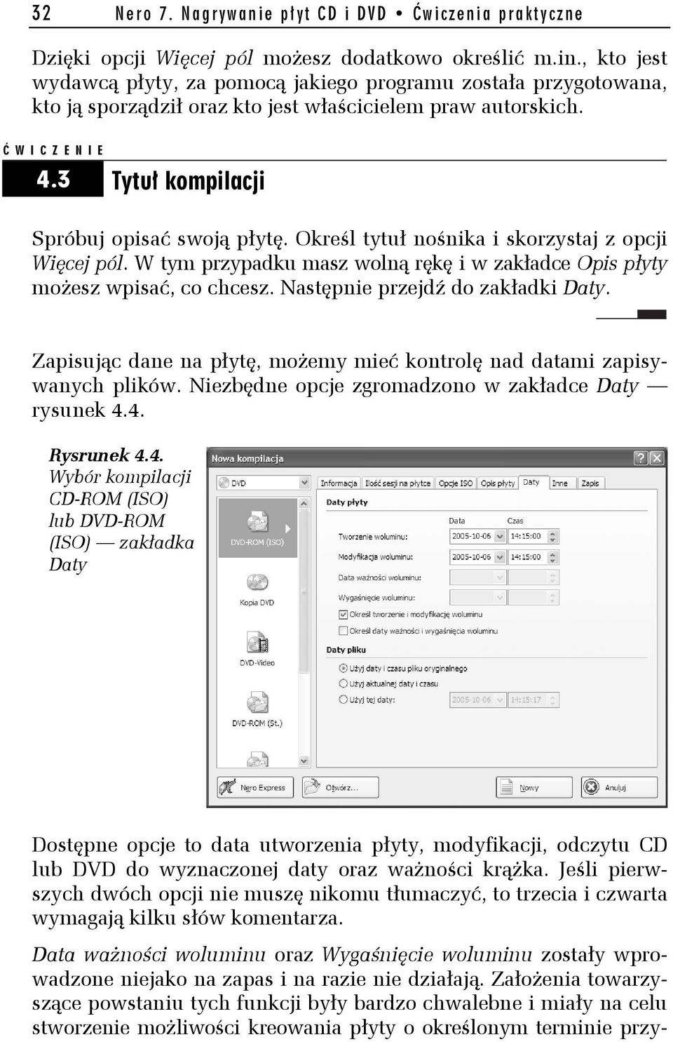 Określ tytuł nośnika i skorzystaj z opcji Więcej pól. W tym przypadku masz wolną rękę i w zakładce Opis płyty możesz wpisać, co chcesz. Następnie przejdź do zakładki Daty.