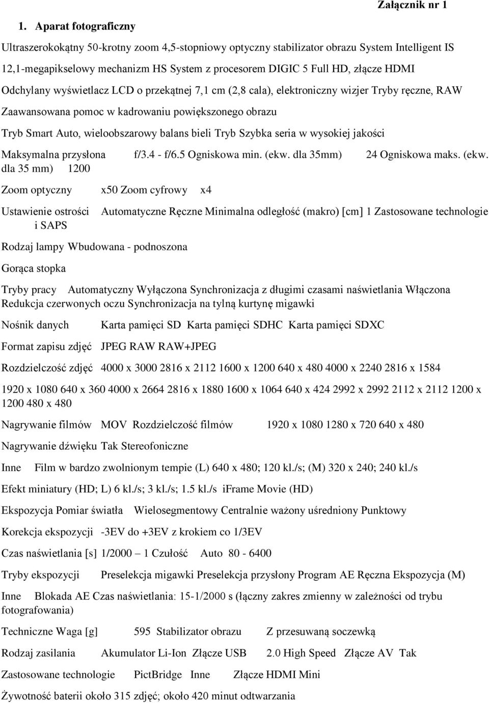 Odchylany wyświetlacz LCD o przekątnej 7,1 cm (2,8 cala), elektroniczny wizjer Tryby ręczne, RAW Zaawansowana pomoc w kadrowaniu powiększonego obrazu Tryb Smart Auto, wieloobszarowy balans bieli Tryb