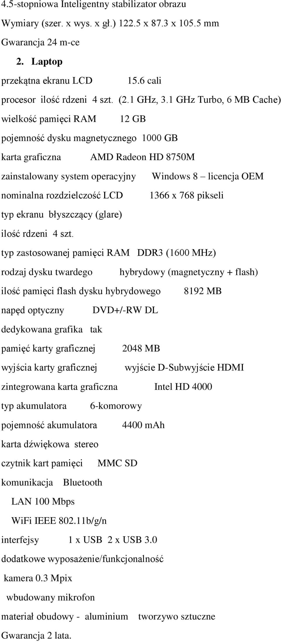 licencja OEM 1366 x 768 pikseli typ ekranu błyszczący (glare) ilość rdzeni 4 szt.