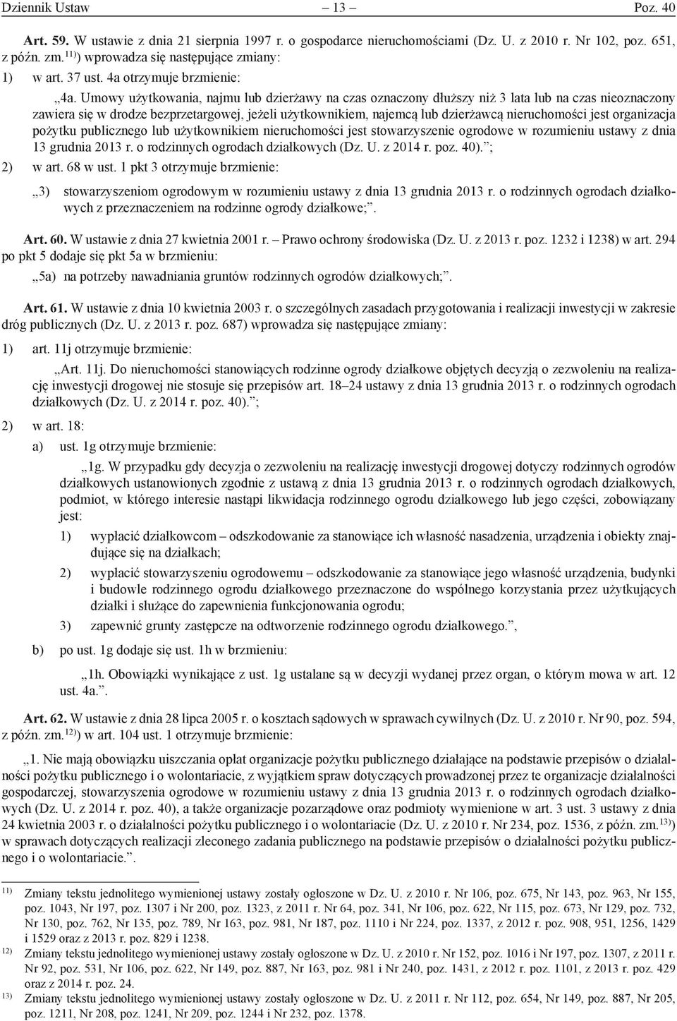 Umowy użytkowania, najmu lub dzierżawy na czas oznaczony dłuższy niż 3 lata lub na czas nieoznaczony zawiera się w drodze bezprzetargowej, jeżeli użytkownikiem, najemcą lub dzierżawcą nieruchomości