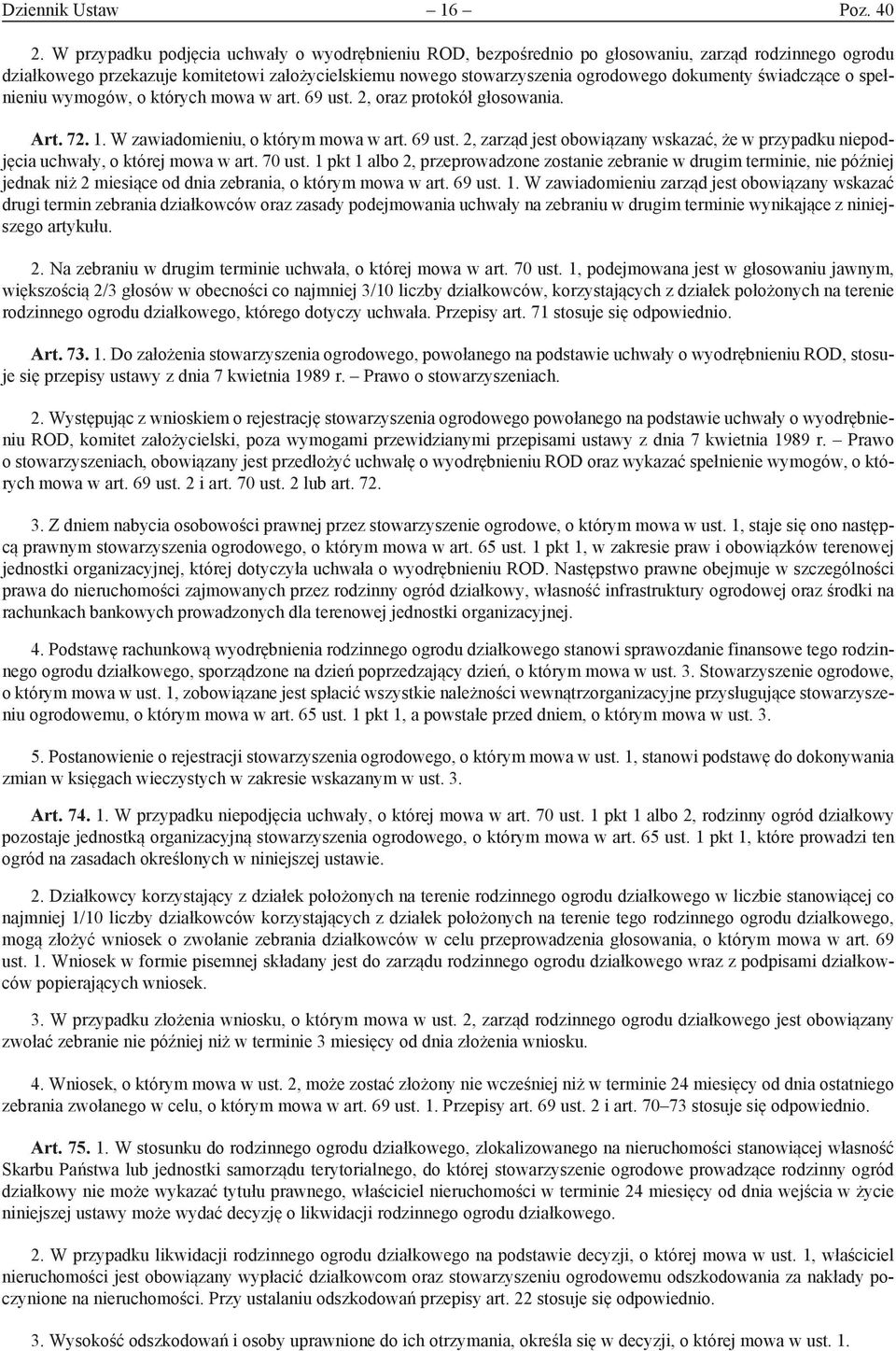 świadczące o spełnieniu wymogów, o których mowa w art. 69 ust. 2, oraz protokół głosowania. Art. 72. 1. W zawiadomieniu, o którym mowa w art. 69 ust. 2, zarząd jest obowiązany wskazać, że w przypadku niepodjęcia uchwały, o której mowa w art.