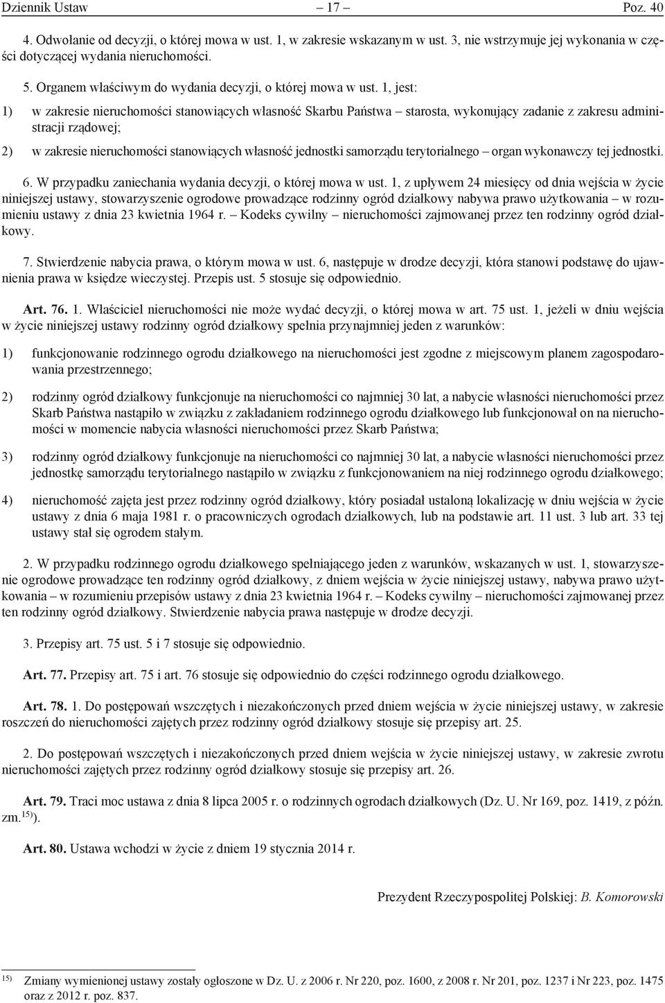 1, jest: 1) w zakresie nieruchomości stanowiących własność Skarbu Państwa starosta, wykonujący zadanie z zakresu administracji rządowej; 2) w zakresie nieruchomości stanowiących własność jednostki