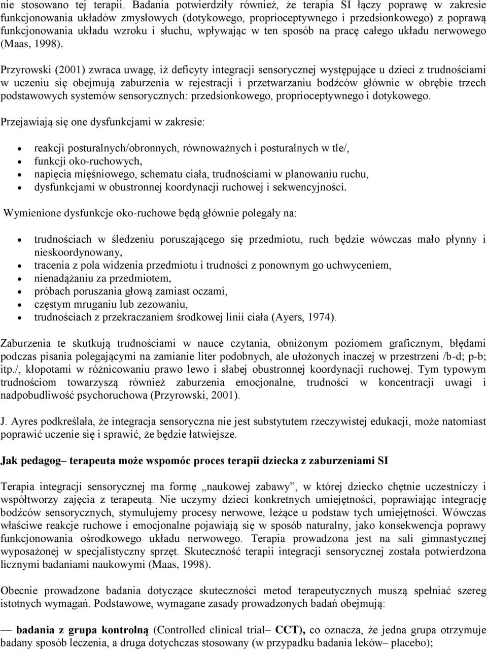 słuchu, wpływając w ten sposób na pracę całego układu nerwowego (Maas, 1998).