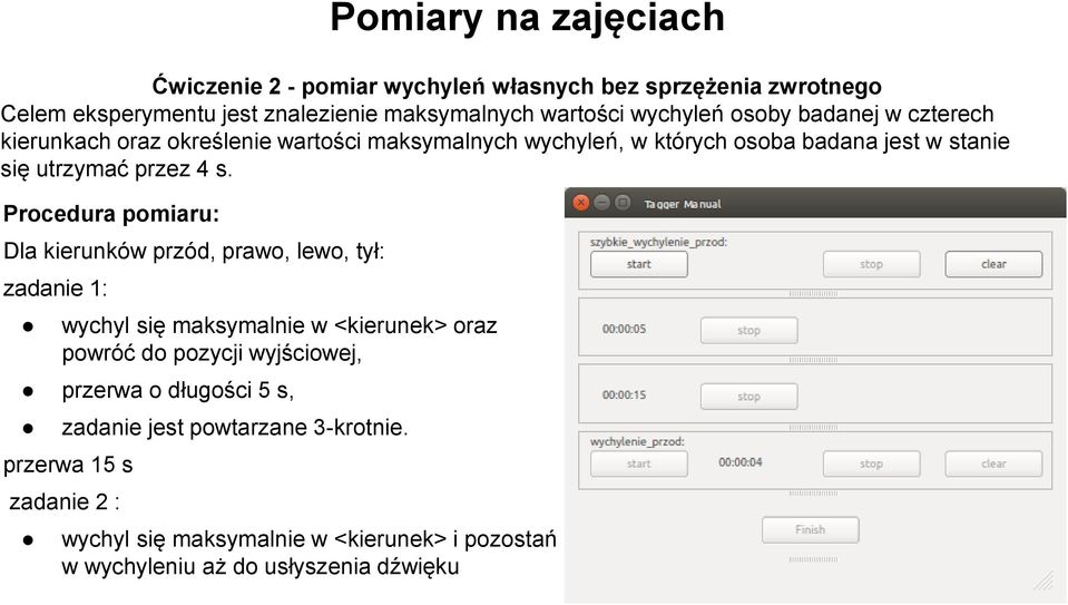 Procedura pomiaru: Dla kierunków przód, prawo, lewo, tył: zadanie 1: wychyl się maksymalnie w <kierunek> oraz powróć do pozycji wyjściowej, przerwa o