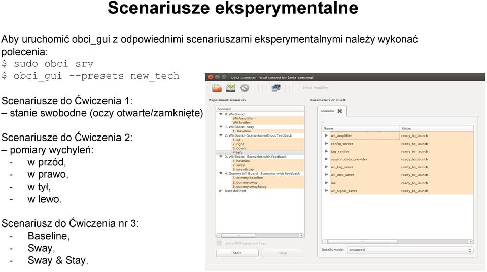 1: stanie swobodne (oczy otwarte/zamknięte) Scenariusze do Ćwiczenia 2: pomiary wychyleń: - w