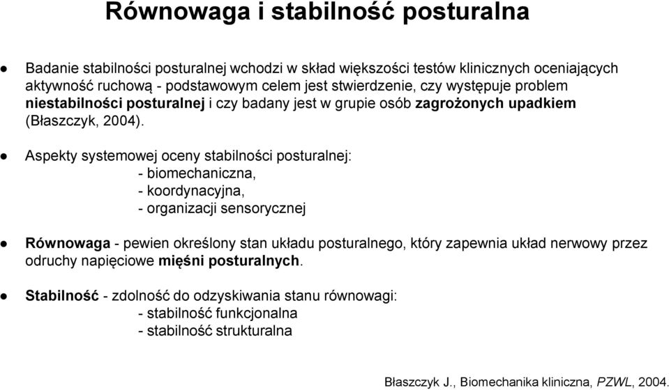 Aspekty systemowej oceny stabilności posturalnej: - biomechaniczna, - koordynacyjna, - organizacji sensorycznej Równowaga - pewien określony stan układu posturalnego, który