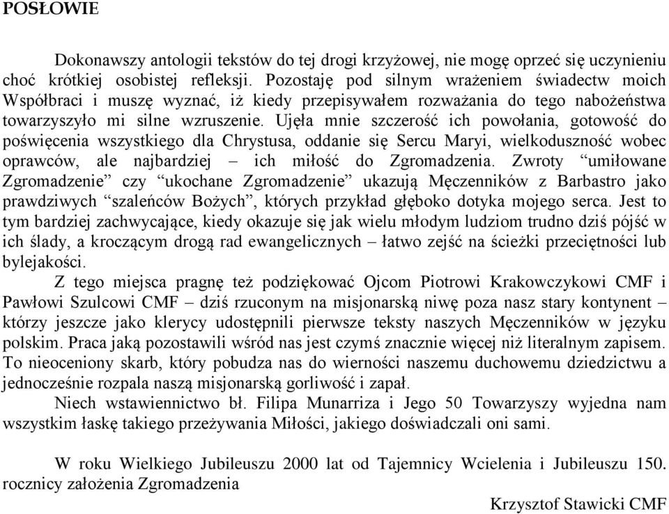 Ujęła mnie szczerość ich powołania, gotowość do poświęcenia wszystkiego dla Chrystusa, oddanie się Sercu Maryi, wielkoduszność wobec oprawców, ale najbardziej ich miłość do Zgromadzenia.