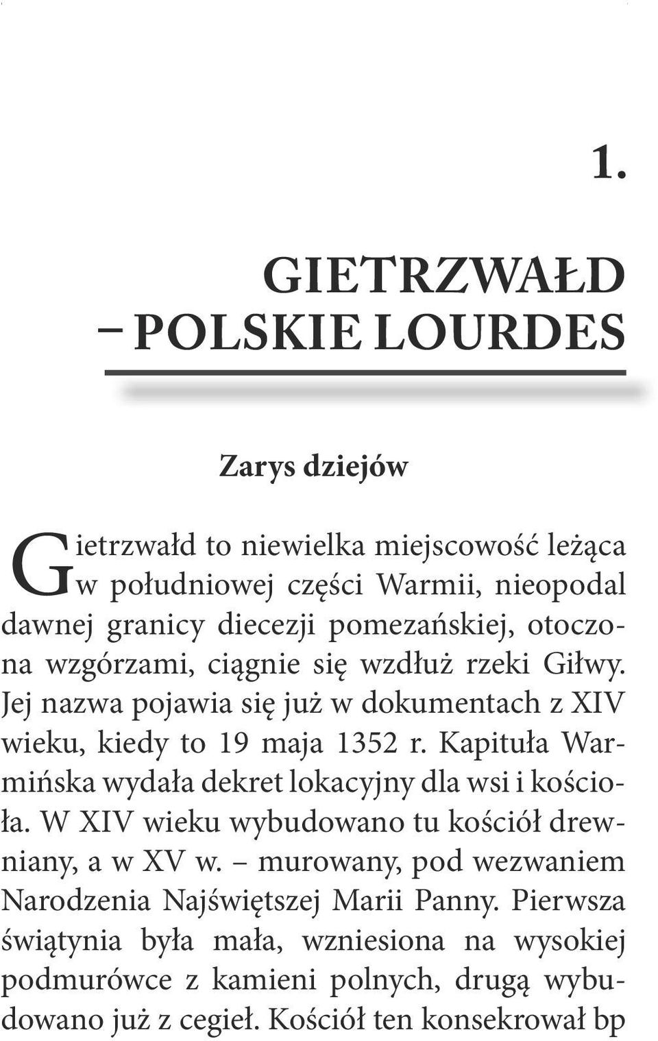 pomezańskiej, otoczona wzgórzami, ciągnie się wzdłuż rzeki Giłwy. Jej nazwa pojawia się już w dokumentach z XIV wieku, kiedy to 19 maja 1352 r.