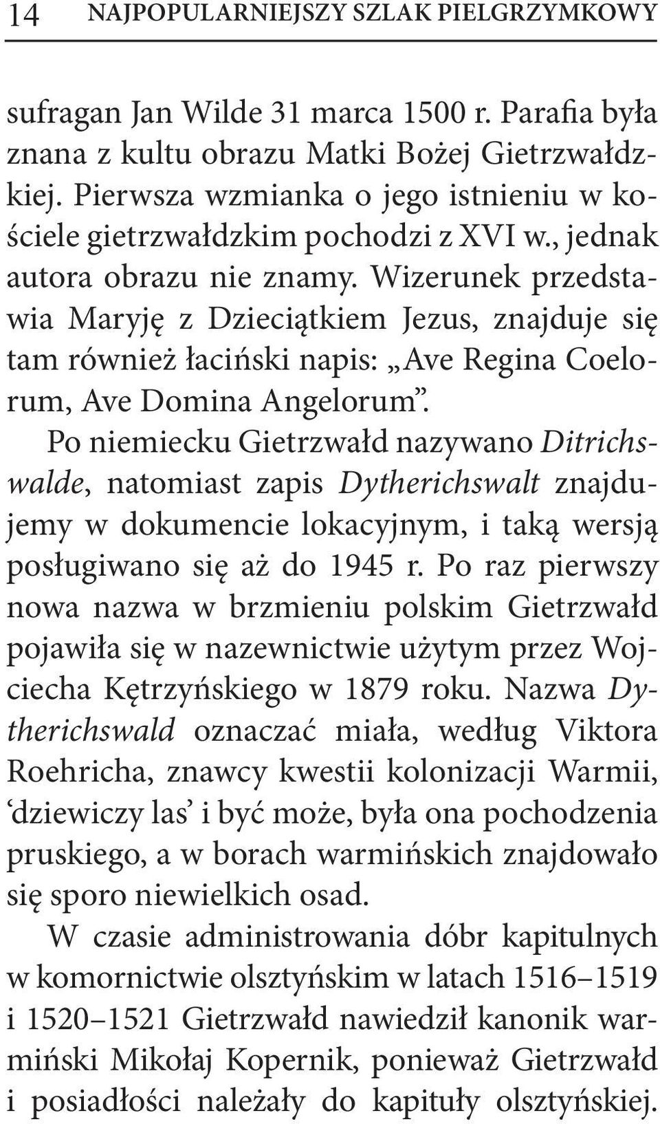 Wizerunek przedstawia Maryję z Dzieciątkiem Jezus, znajduje się tam również łaciński napis: Ave Regina Coelorum, Ave Domina Angelorum.