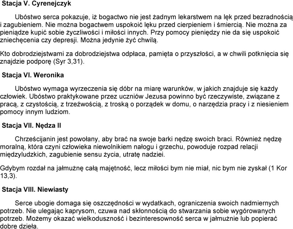 Kto dobrodziejstwami za dobrodziejstwa odpłaca, pamięta o przyszłości, a w chwili potknięcia się znajdzie podporę (Syr 3,31). Stacja VI.