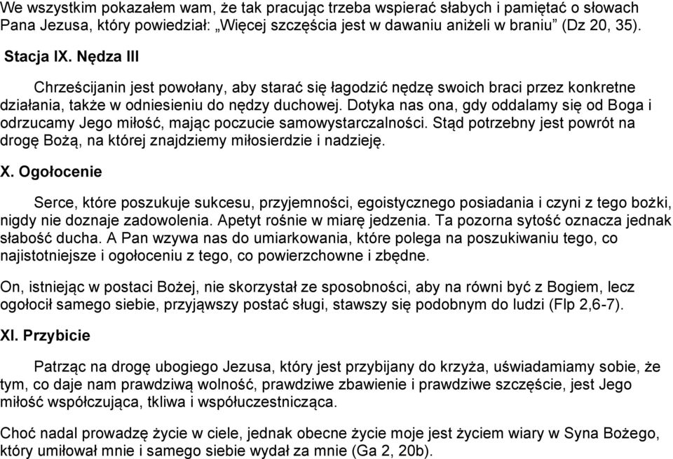 Dotyka nas ona, gdy oddalamy się od Boga i odrzucamy Jego miłość, mając poczucie samowystarczalności. Stąd potrzebny jest powrót na drogę Bożą, na której znajdziemy miłosierdzie i nadzieję. X.