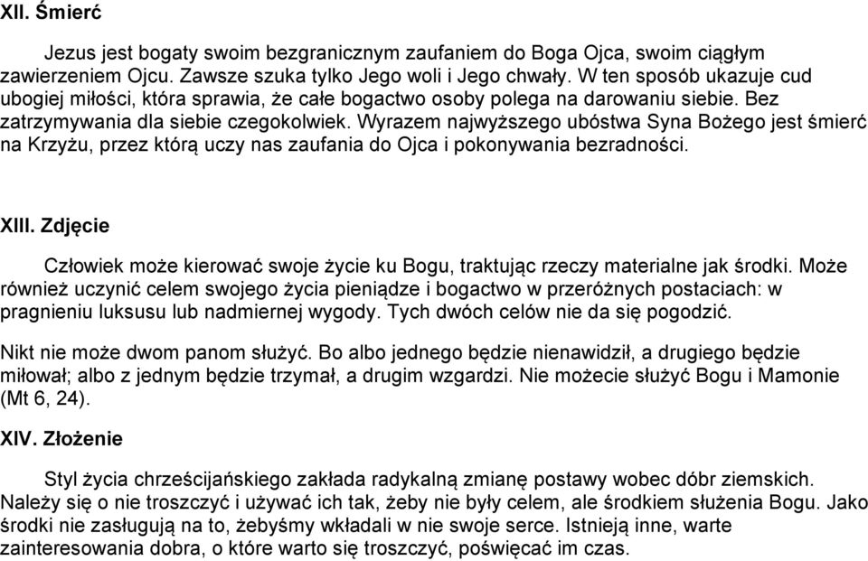 Wyrazem najwyższego ubóstwa Syna Bożego jest śmierć na Krzyżu, przez którą uczy nas zaufania do Ojca i pokonywania bezradności. XIII.