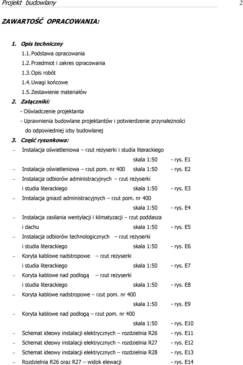 Część rysunkowa: Instalacja oświetleniowa rzut reżyserki i studia literackiego skala 1:50 - rys. E1 Instalacja oświetleniowa rzut pom. nr 400 skala 1:50 - rys.