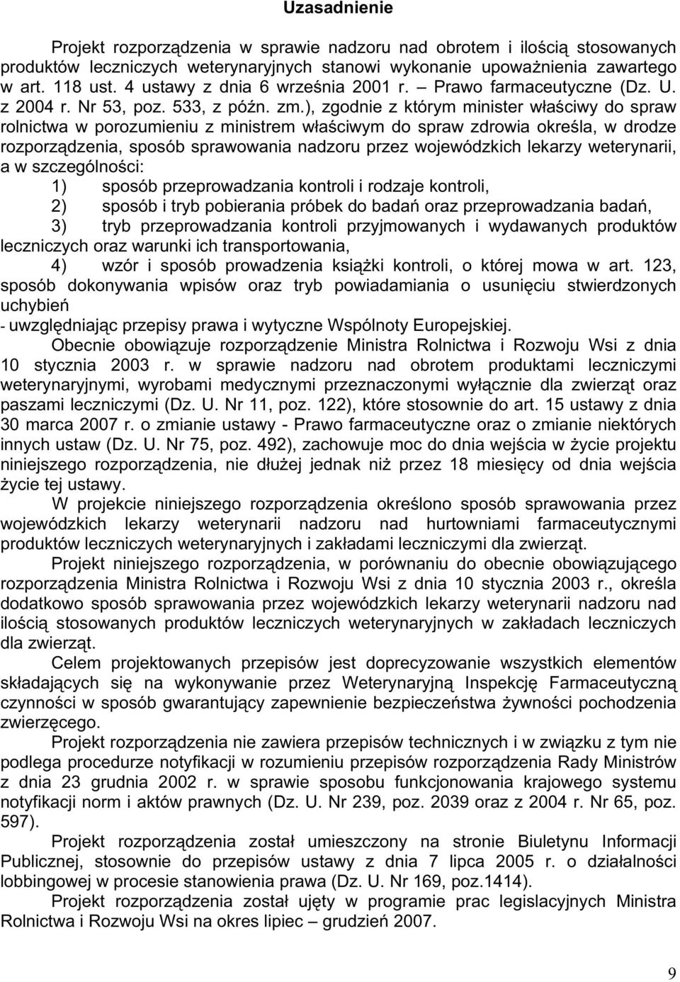 ), zgodnie z którym minister w a ciwy do spraw rolnictwa w porozumieniu z ministrem w a ciwym do spraw zdrowia okre la, w drodze rozporz dzenia, sposób sprawowania nadzoru przez wojewódzkich lekarzy