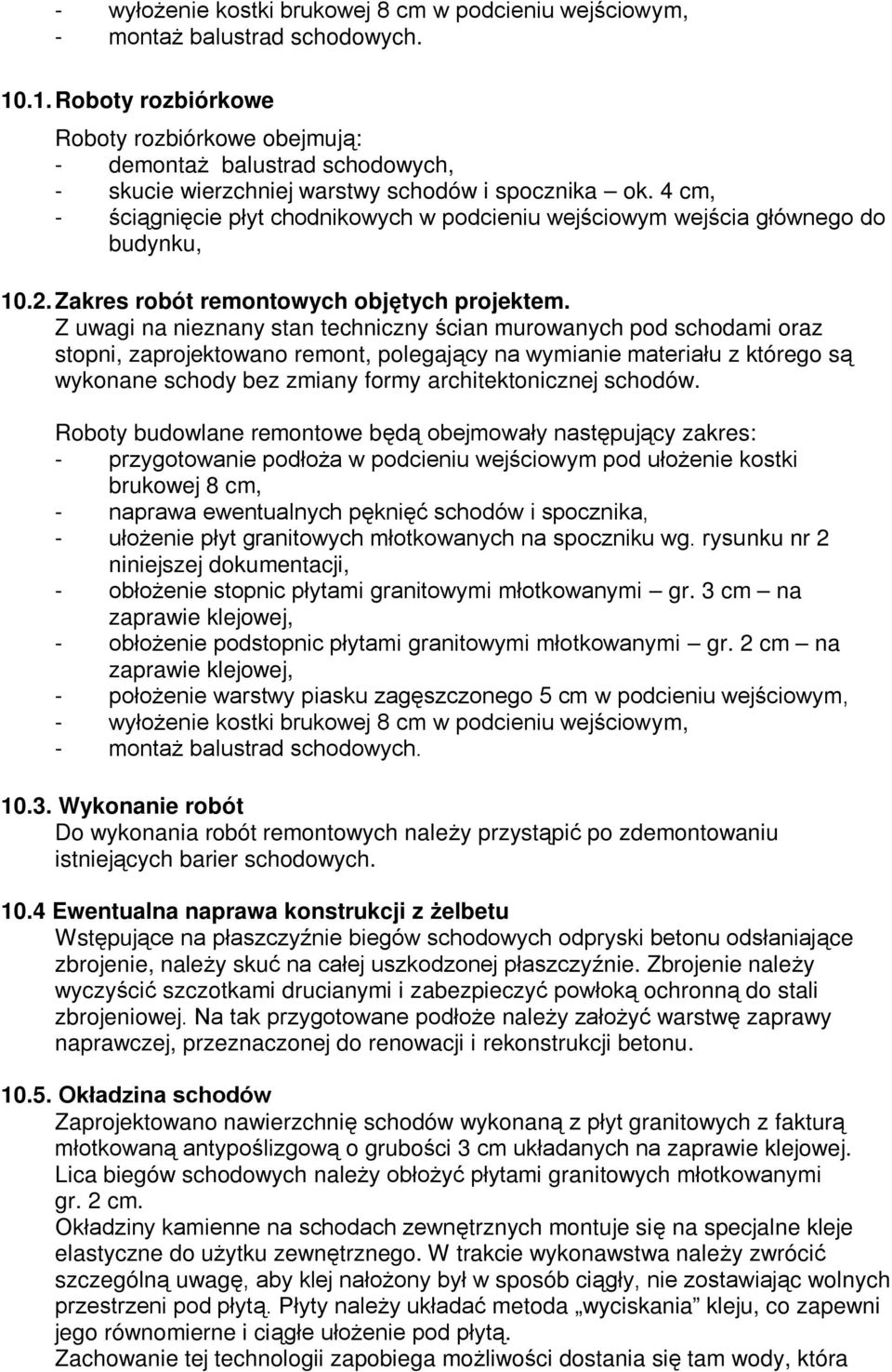 4 cm, - ściągnięcie płyt chodnikowych w podcieniu wejściowym wejścia głównego do budynku, 10.2. Zakres robót remontowych objętych projektem.