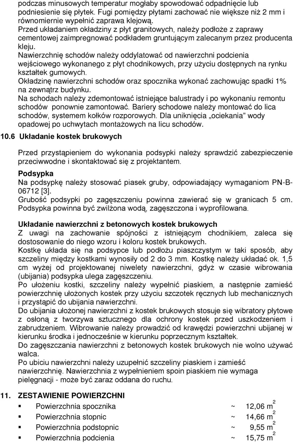 Nawierzchnię schodów należy oddylatować od nawierzchni podcienia wejściowego wykonanego z płyt chodnikowych, przy użyciu dostępnych na rynku kształtek gumowych.