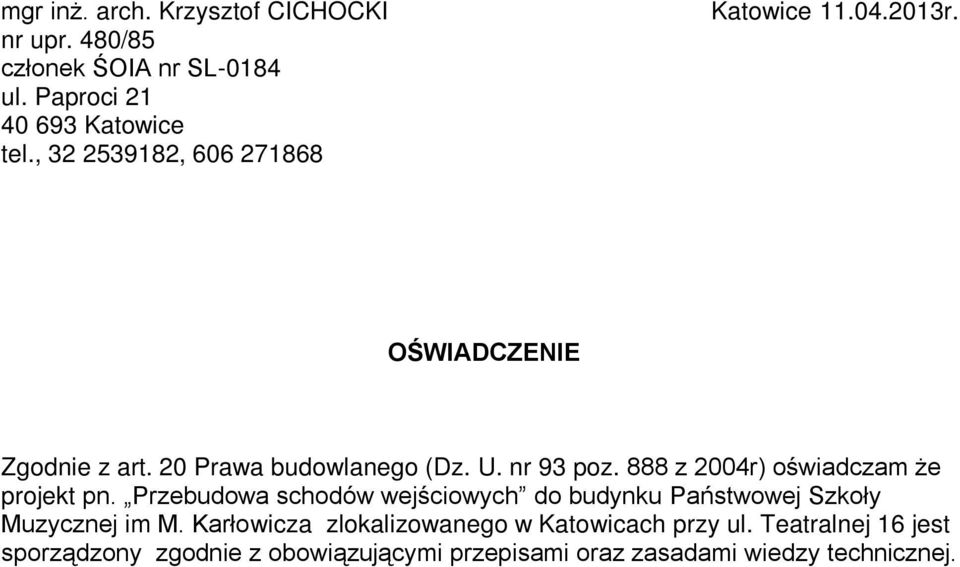 888 z 2004r) oświadczam że projekt pn. Przebudowa schodów wejściowych do budynku Państwowej Szkoły Muzycznej im M.