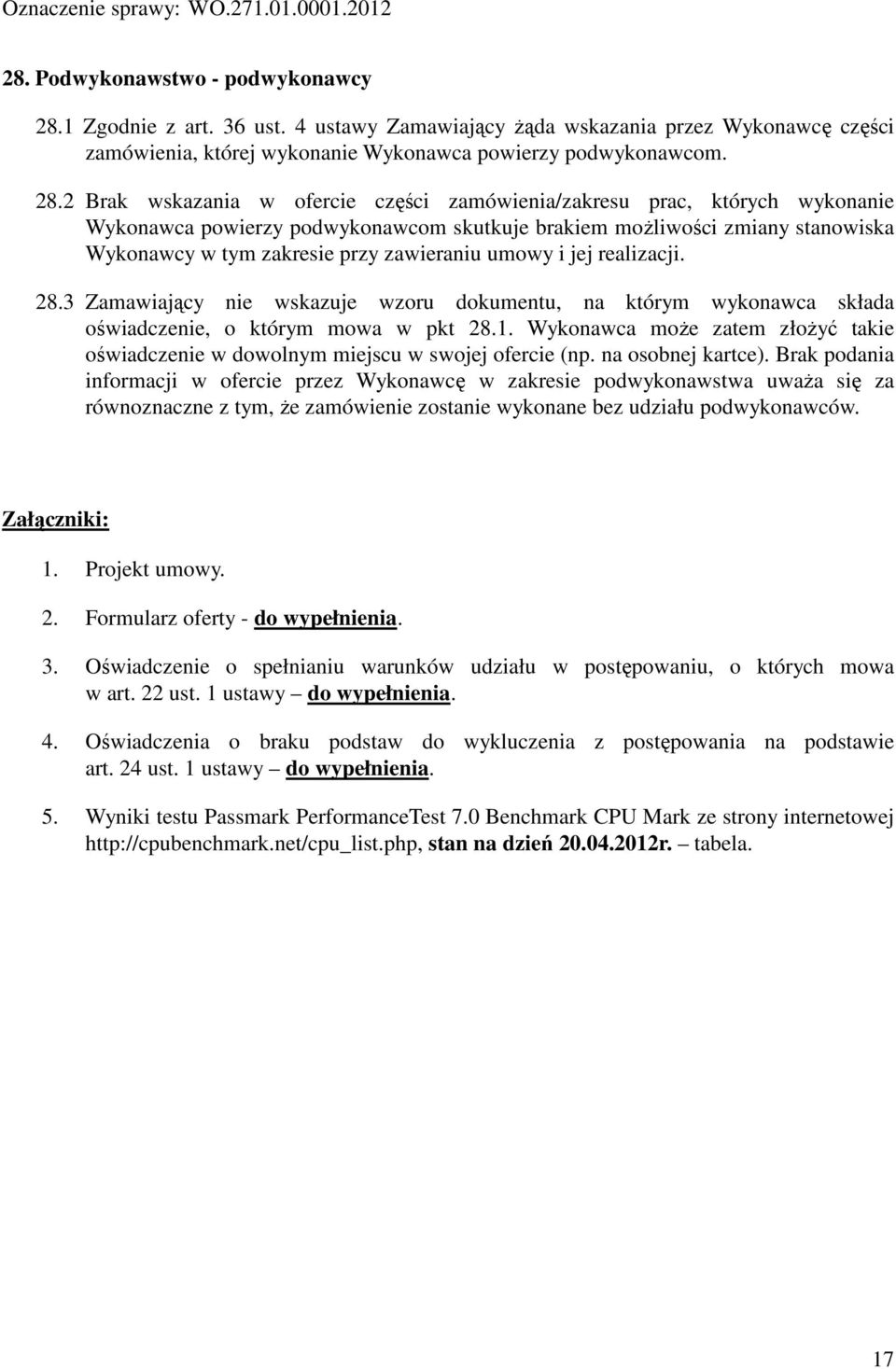 2 Brak wskazania w ofercie części zamówienia/zakresu prac, których wykonanie Wykonawca powierzy podwykonawcom skutkuje brakiem możliwości zmiany stanowiska Wykonawcy w tym zakresie przy zawieraniu