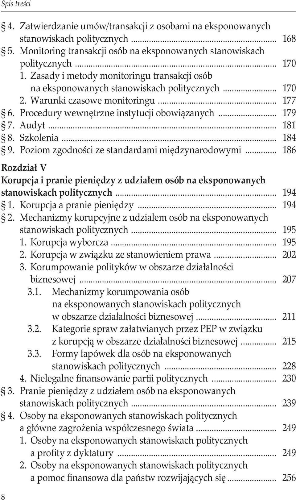 .. 181 8. Szkolenia... 184 9. Poziom zgodności ze standardami międzynarodowymi... 186 Rozdział V Korupcja i pranie pieniędzy z udziałem osób na eksponowanych stanowiskach politycznych... 194 1.