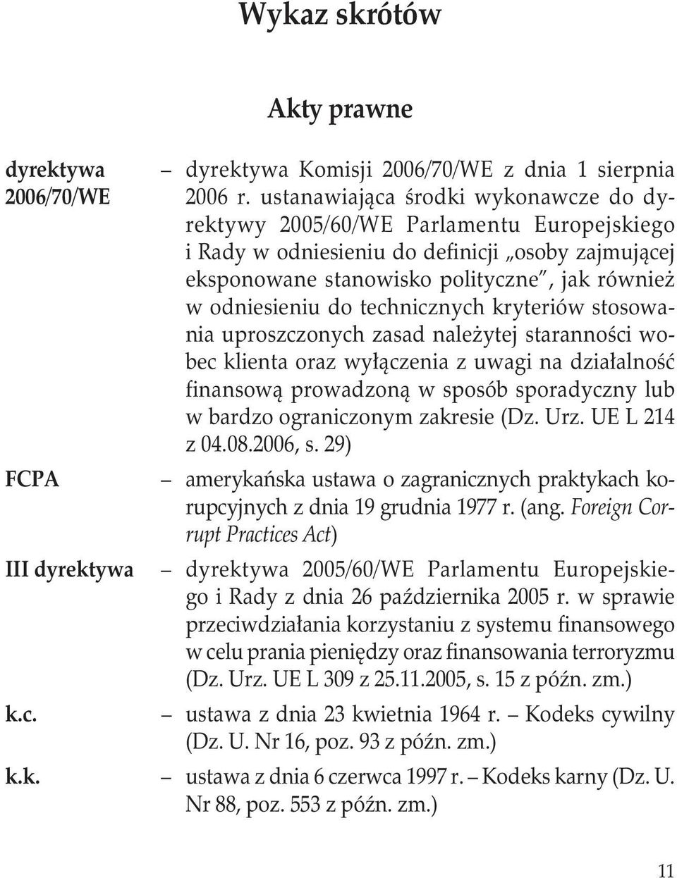 technicznych kryteriów stosowania uproszczonych zasad należytej staranności wobec klienta oraz wyłączenia z uwagi na działalność finansową prowadzoną w sposób sporadyczny lub w bardzo ograniczonym