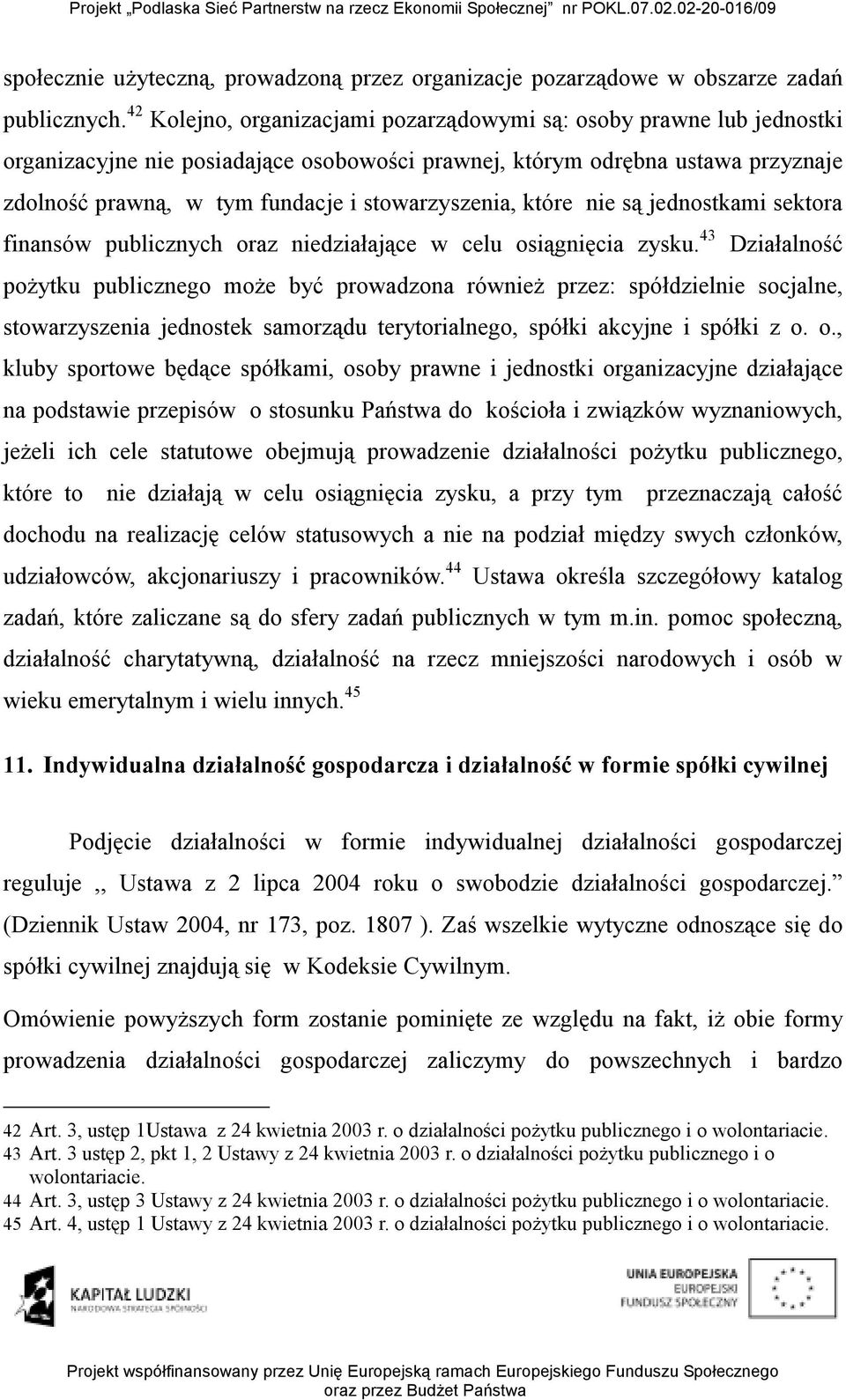 stowarzyszenia, które nie są jednostkami sektora finansów publicznych oraz niedziałające w celu osiągnięcia zysku.