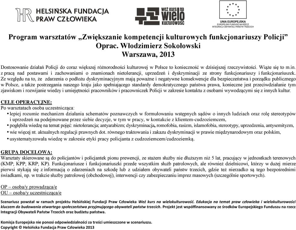 z pracą nad postawami i zachowaniami o znamionach nietolerancji, uprzedzeń i dyskryminacji ze strony funkcjonariuszy i funkcjonariuszek.