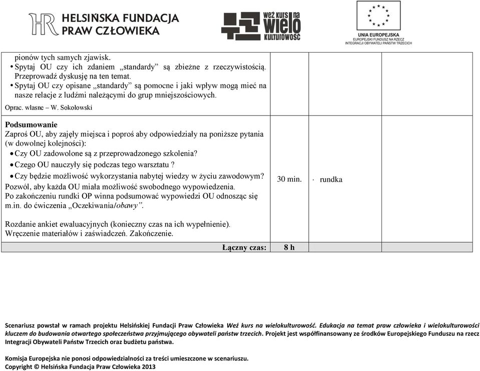 Sokołowski Podsumowanie Zaproś OU, aby zajęły miejsca i poproś aby odpowiedziały na poniższe pytania (w dowolnej kolejności): Czy OU zadowolone są z przeprowadzonego szkolenia?