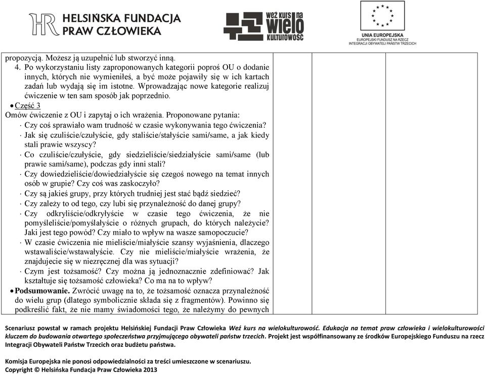 Wprowadzając nowe kategorie realizuj ćwiczenie w ten sam sposób jak poprzednio. Część 3 Omów ćwiczenie z OU i zapytaj o ich wrażenia.