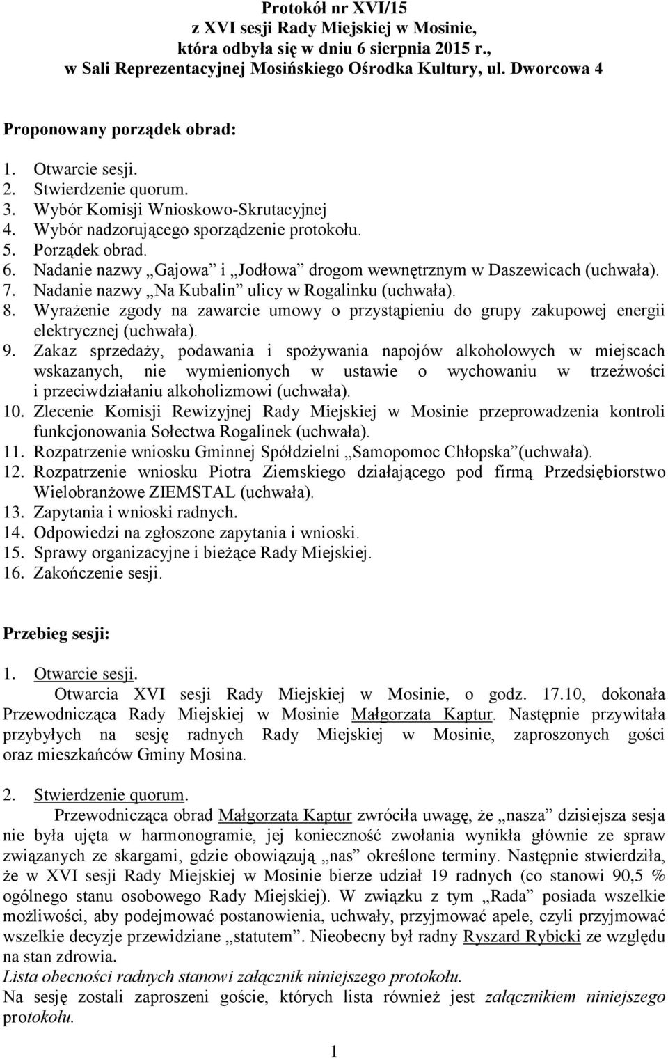 Nadanie nazwy Gajowa i Jodłowa drogom wewnętrznym w Daszewicach (uchwała). 7. Nadanie nazwy Na Kubalin ulicy w Rogalinku (uchwała). 8.