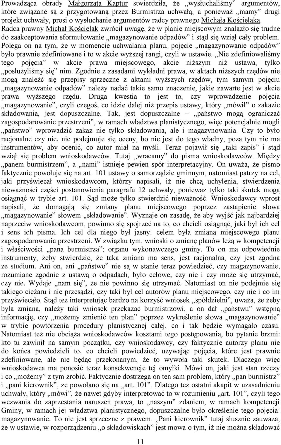 Radca prawny Michał Kościelak zwrócił uwagę, że w planie miejscowym znalazło się trudne do zaakceptowania sformułowanie magazynowanie odpadów i stąd się wziął cały problem.