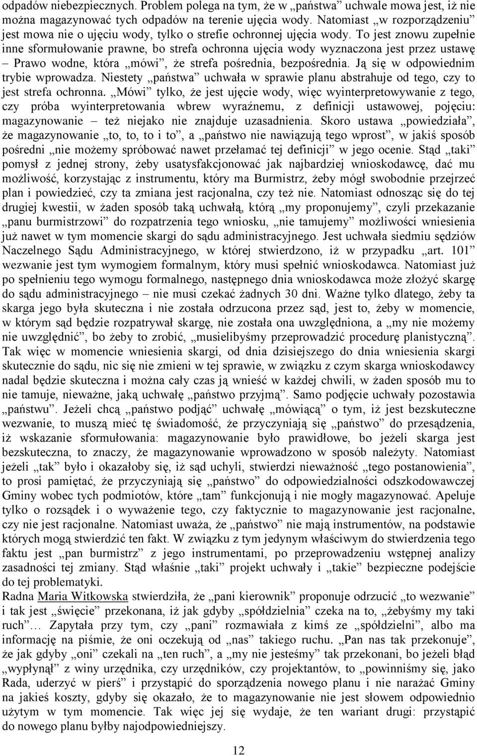 To jest znowu zupełnie inne sformułowanie prawne, bo strefa ochronna ujęcia wody wyznaczona jest przez ustawę Prawo wodne, która mówi, że strefa pośrednia, bezpośrednia.