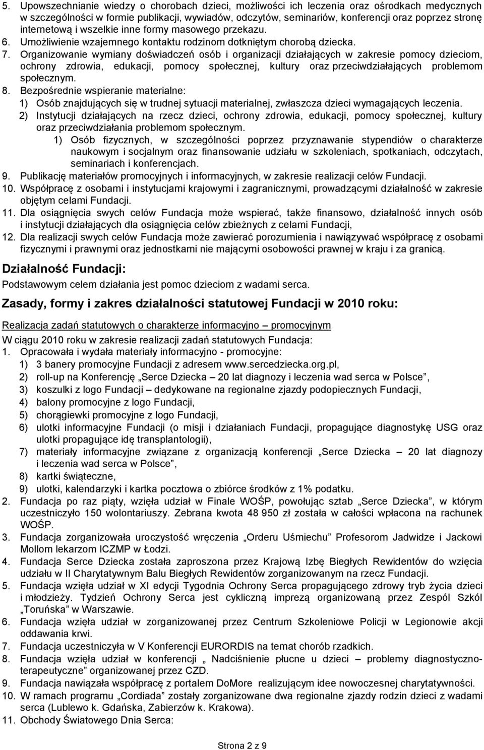 Organizowanie wymiany doświadczeń osób i organizacji działających w zakresie pomocy dzieciom, ochrony zdrowia, edukacji, pomocy społecznej, kultury oraz przeciwdziałających problemom społecznym. 8.