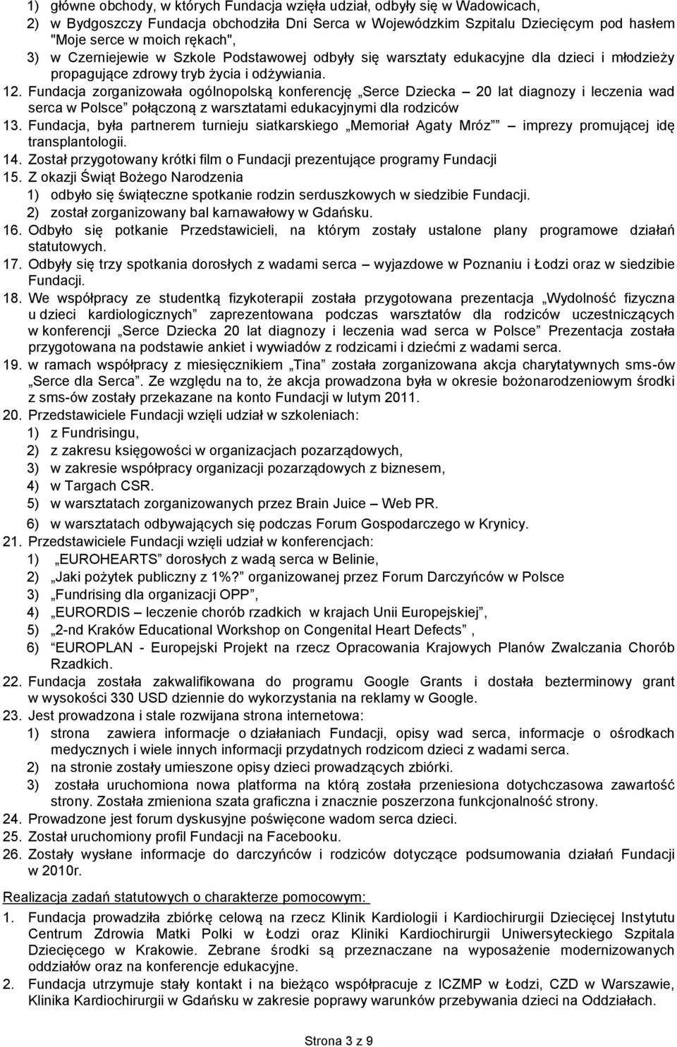 Fundacja zorganizowała ogólnopolską konferencję Serce Dziecka 20 lat diagnozy i leczenia wad serca w Polsce połączoną z warsztatami edukacyjnymi dla rodziców 13.