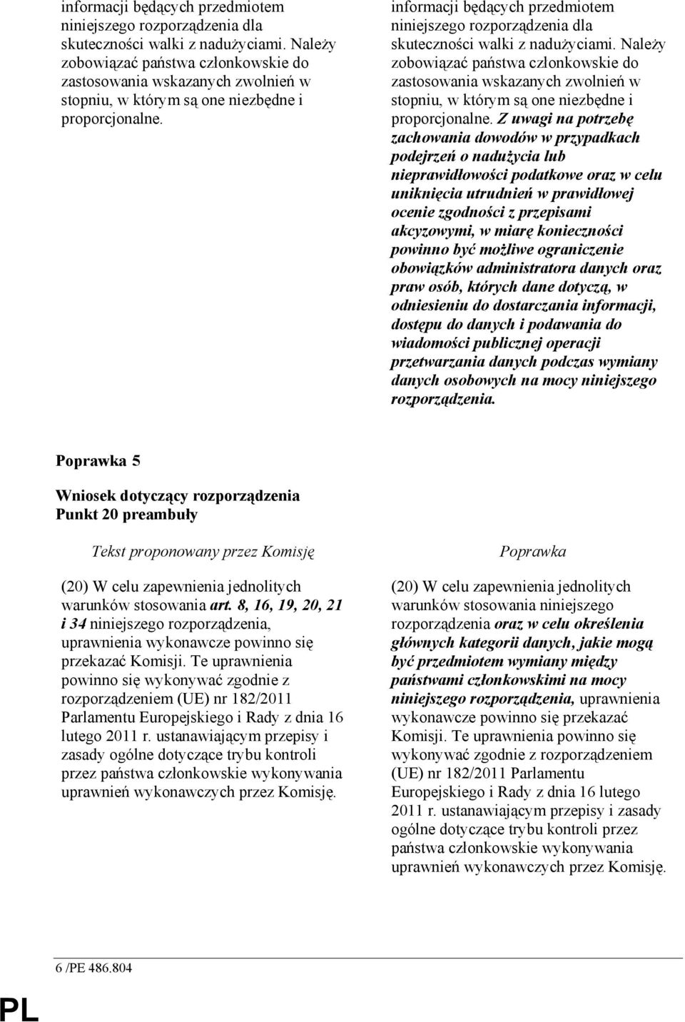 Z uwagi na potrzebę zachowania dowodów w przypadkach podejrzeń o naduŝycia lub nieprawidłowości podatkowe oraz w celu uniknięcia utrudnień w prawidłowej ocenie zgodności z przepisami akcyzowymi, w