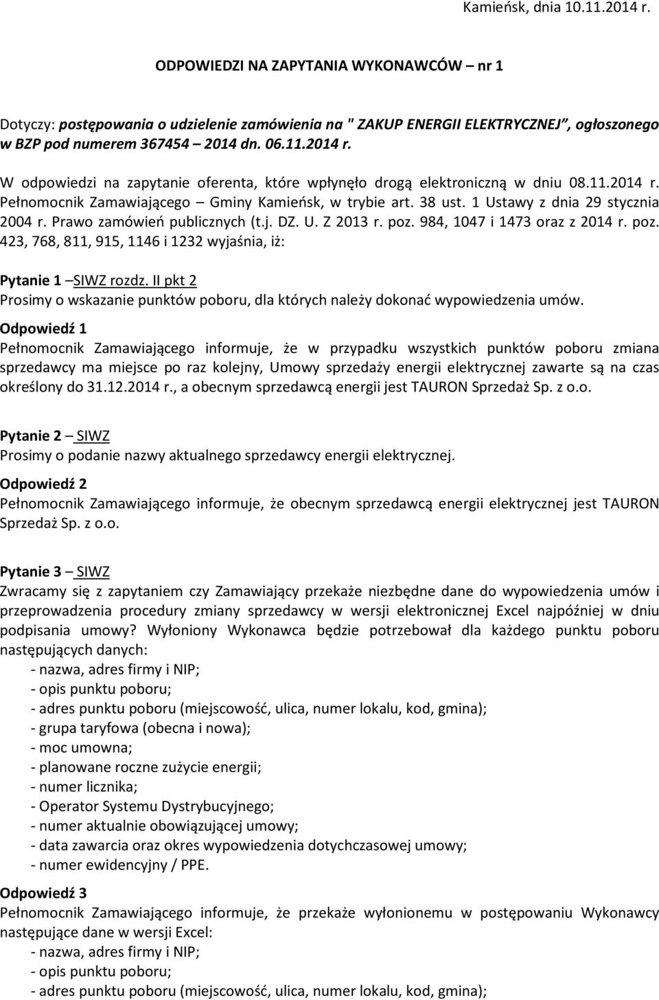 poz. 423, 768, 811, 915, 1146 i 1232 wyjaśnia, iż: Pytanie 1 SIWZ rozdz. II pkt 2 Prosimy o wskazanie punktów poboru, dla których należy dokonać wypowiedzenia umów.