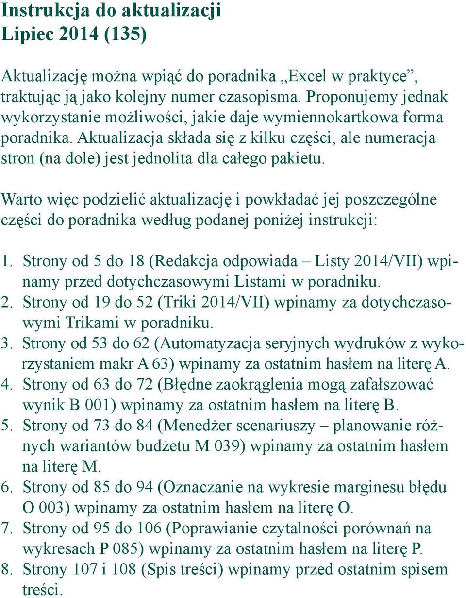 Warto więc podzielić aktualizację i powkładać jej poszczególne części do poradnika według podanej poniżej instrukcji: 1.