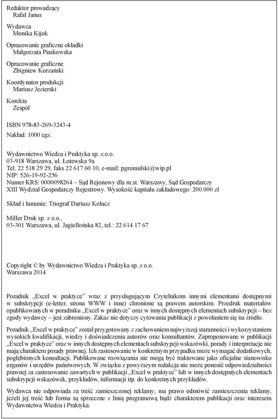 pl NIP: 526-19-92-256 Numer KRS: 0000098264 Sąd Rejonowy dla m.st. Warszawy, Sąd Gospodarczy XIII Wydział Gospodarczy Rejestrowy. Wysokość kapitału zakładowego: 200.