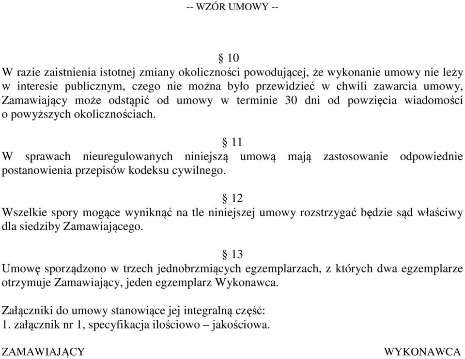 11 W sprawach nieuregulowanych niniejszą umową mają zastosowanie odpowiednie postanowienia przepisów kodeksu cywilnego.