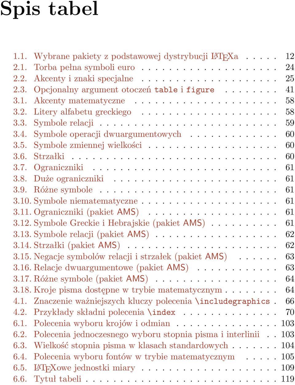 4. Symbole operacji dwuargumentowych............. 60 3.5. Symbole zmiennej wielkości................... 60 3.6. Strzałki.............................. 60 3.7. Ograniczniki........................... 61 3.