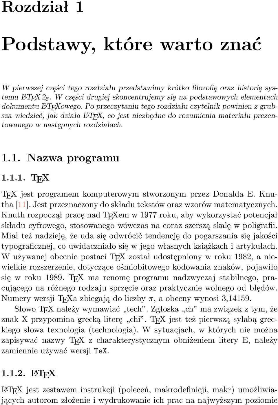 Po przeczytaniu tego rozdziału czytelnik powinien z grubsza wiedzieć, jak działa L A TEX, co jest niezbędne do rozumienia materiału prezentowanego w następnych rozdziałach. 1.