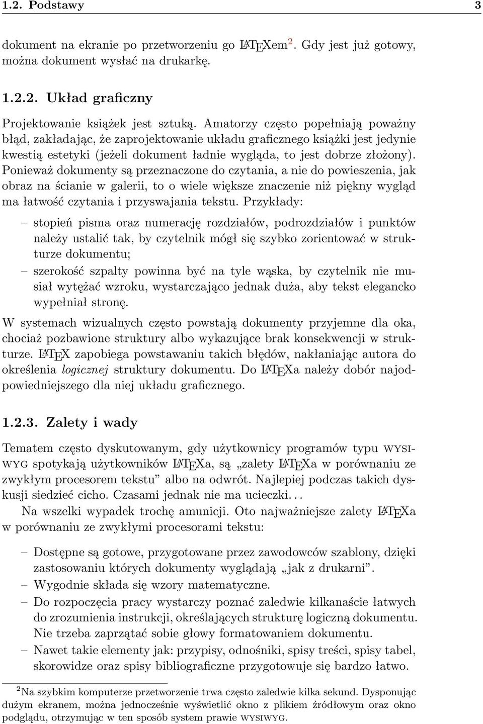 Ponieważ dokumenty są przeznaczone do czytania, a nie do powieszenia, jak obraz na ścianie w galerii, to o wiele większe znaczenie niż piękny wygląd ma łatwość czytania i przyswajania tekstu.