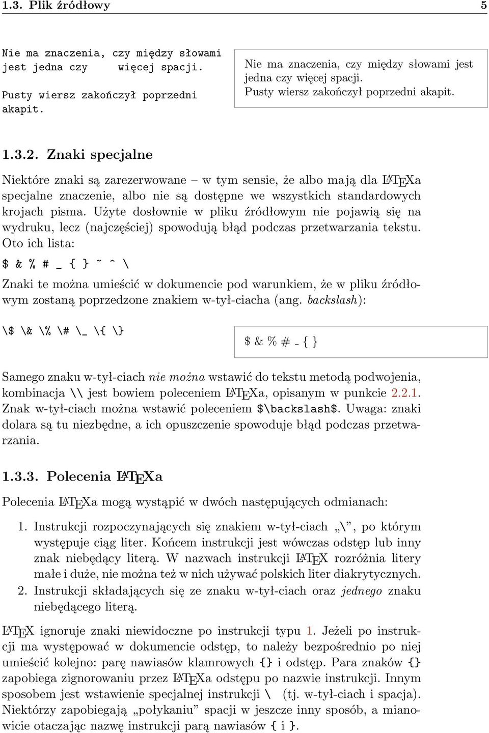 Użyte dosłownie w pliku źródłowym nie pojawią się na wydruku, lecz (najczęściej) spowodują błąd podczas przetwarzania tekstu.